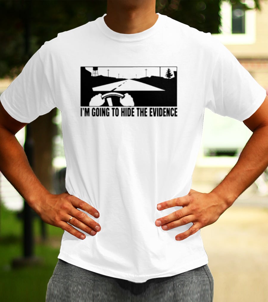 I'm Going To Hide The Evidence Road Trip Driving Scene T-Shirt