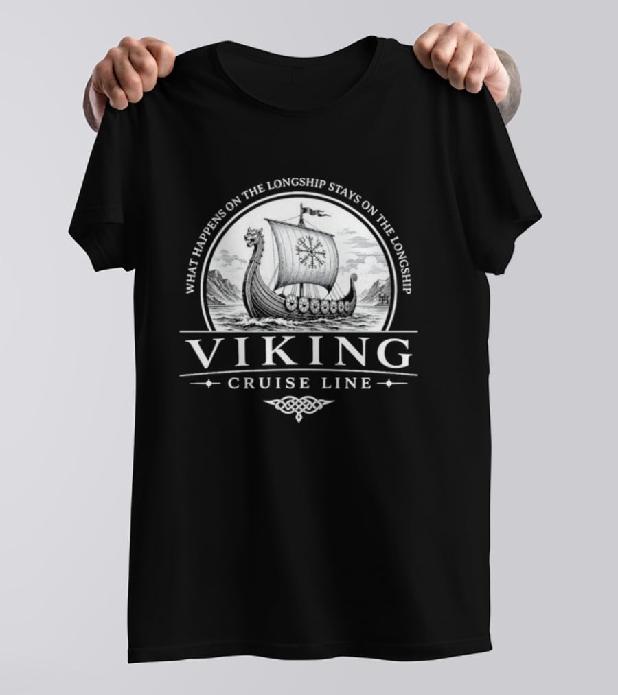 Viking Cruise Line What Happens On The Longship Stays On The Longship T-Shirt