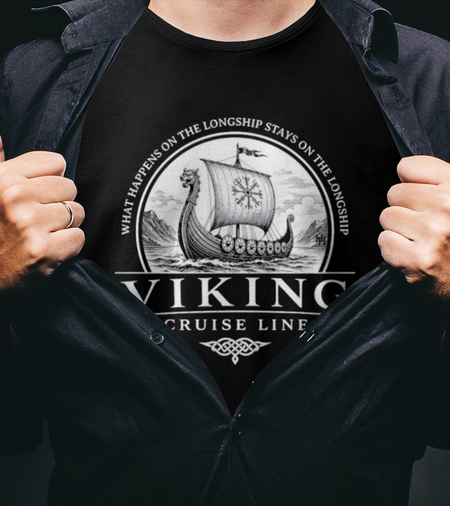 Viking Cruise Line What Happens On The Longship Stays On The Longship T-Shirt