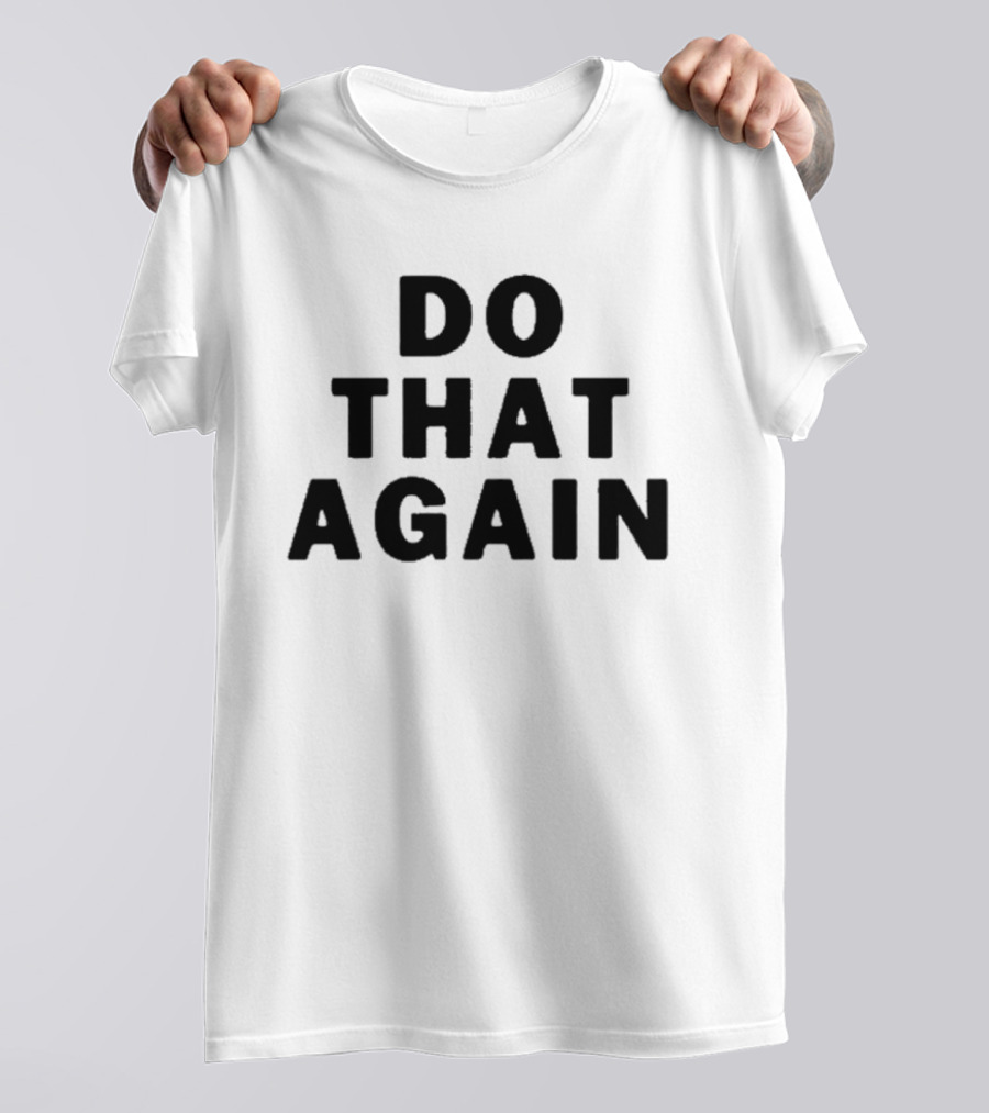 Malcolm Todd Do That Again T-Shirt