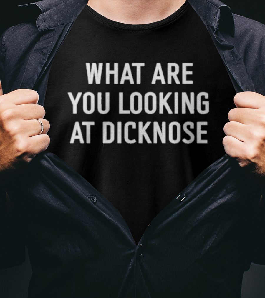 What Are You Looking At Dicknose Retro Meme Phrase T-Shirt