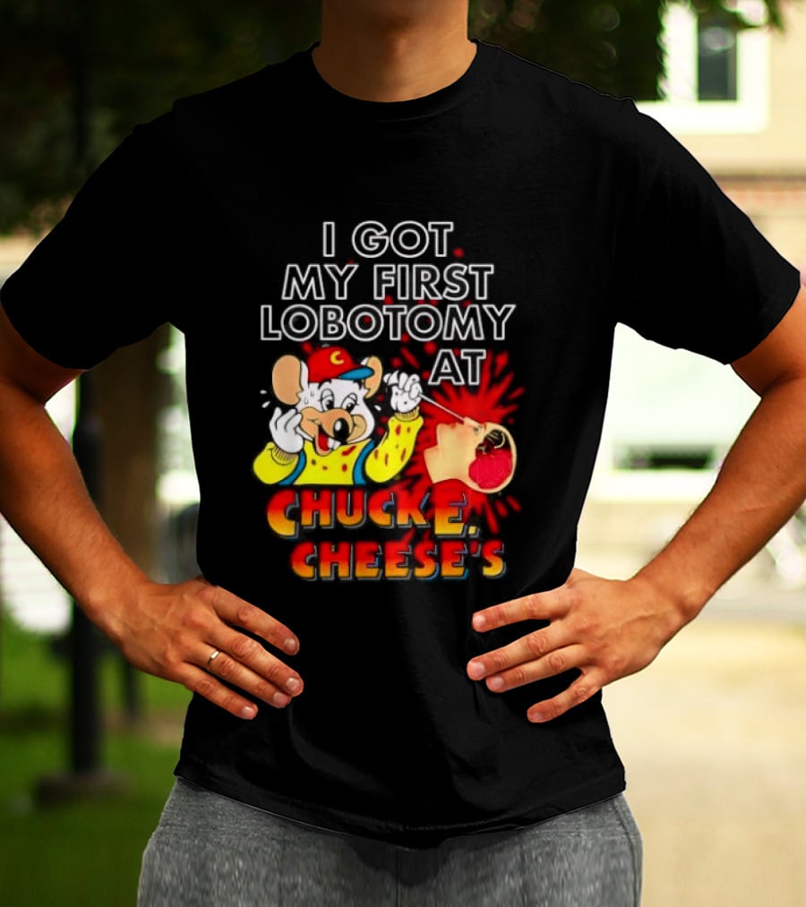 I Got My First Lobotomy At Chuck E. Cheese's Colorful T-Shirt