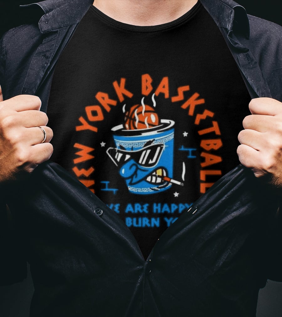 New York Basketball We Are Happy To Burn You T-Shirt