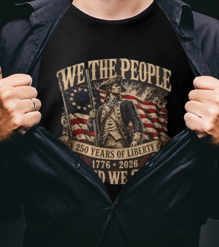 We The People 1776 2026 250 Years Of Liberty United We Stand T-Shirt