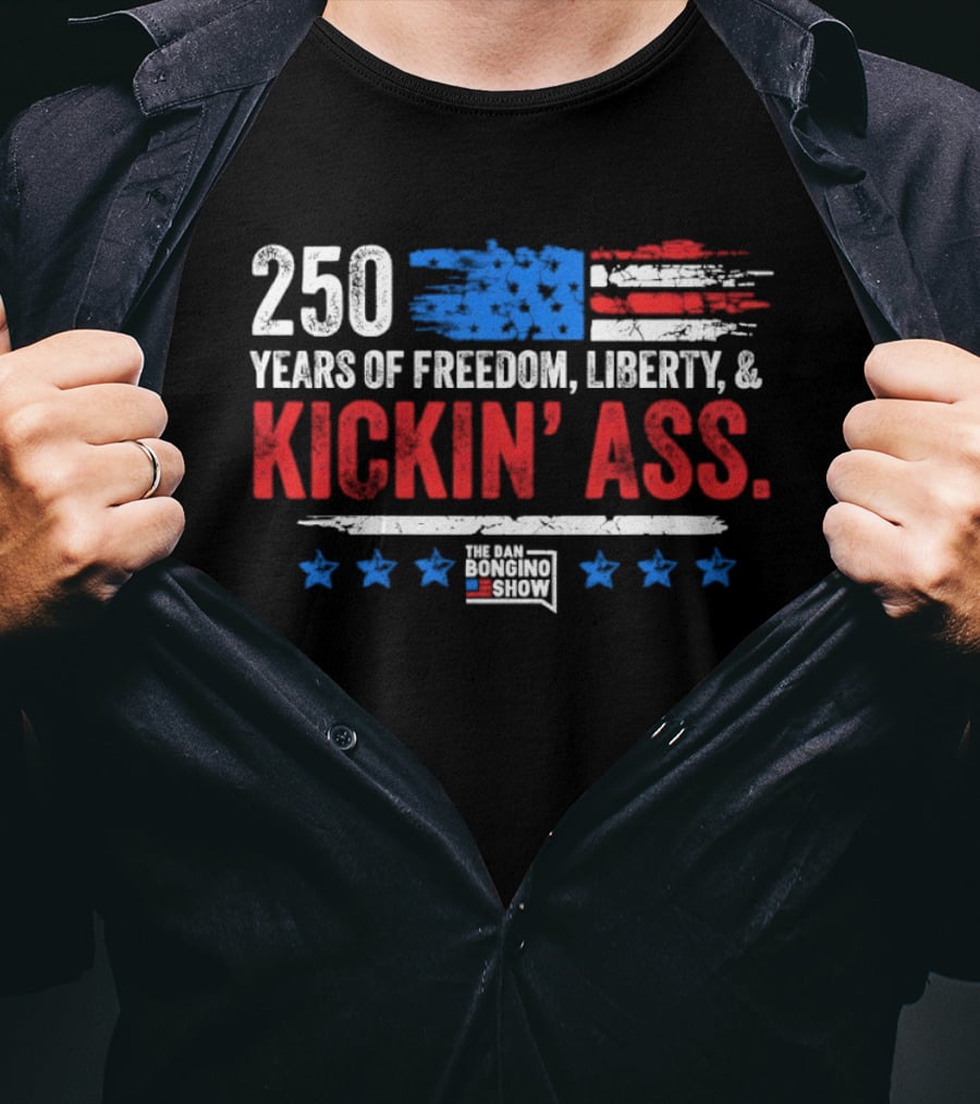 250 Years Of Freedom Liberty Kickin' Ass American Flag Dan Bongino T-Shirt