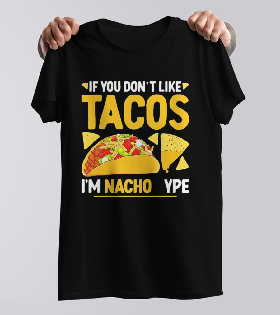 If You Don't Like Tacos I'm Nacho Type Humor Food Pun T-Shirt
