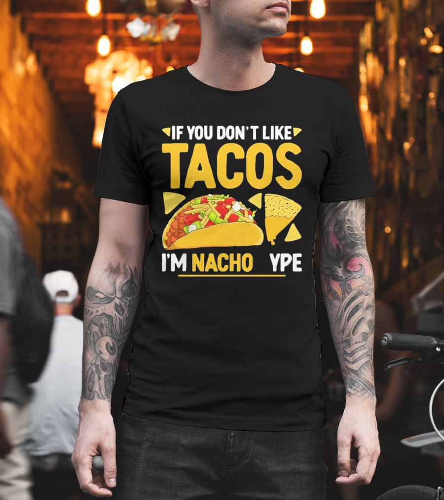 If You Don't Like Tacos I'm Nacho Type Humor Food Pun T-Shirt