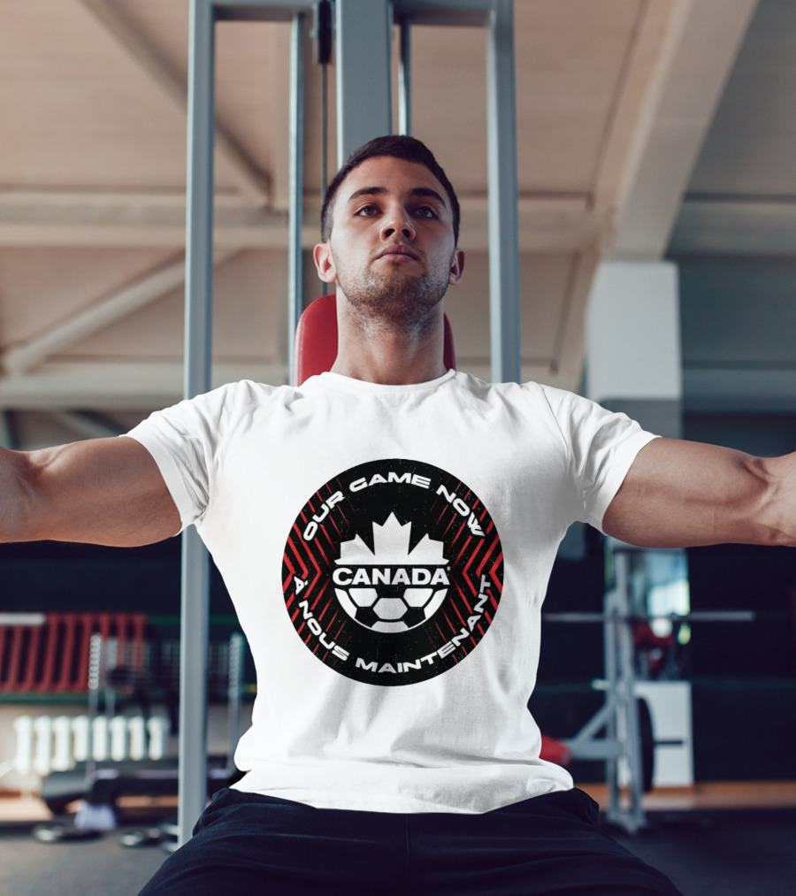 Canada Our Game Now A Nous Maintenant T-Shirt
