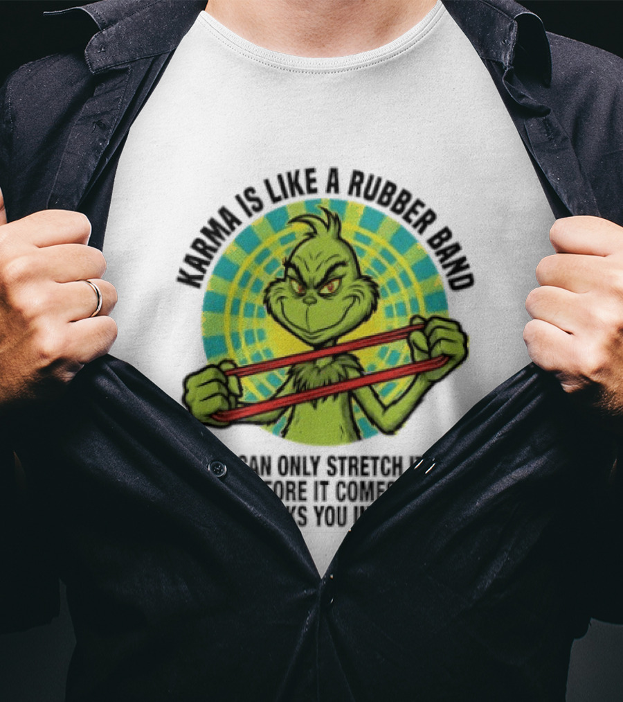 Grinch Karma Is Like A Rubber Band Smacks You In The Face T-Shirt
