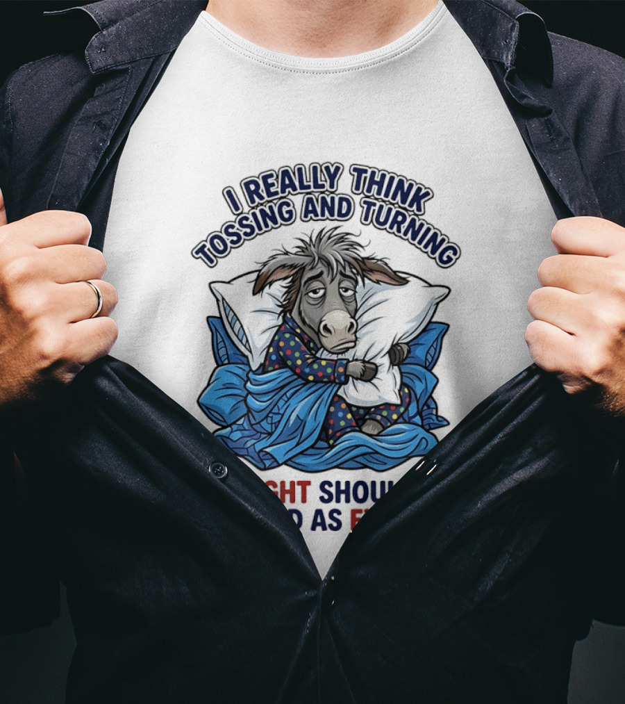 I Really Think Tossing And Turning At Night Should Be Counted As Exercise Donkey Pajama Pillow T-Shirt