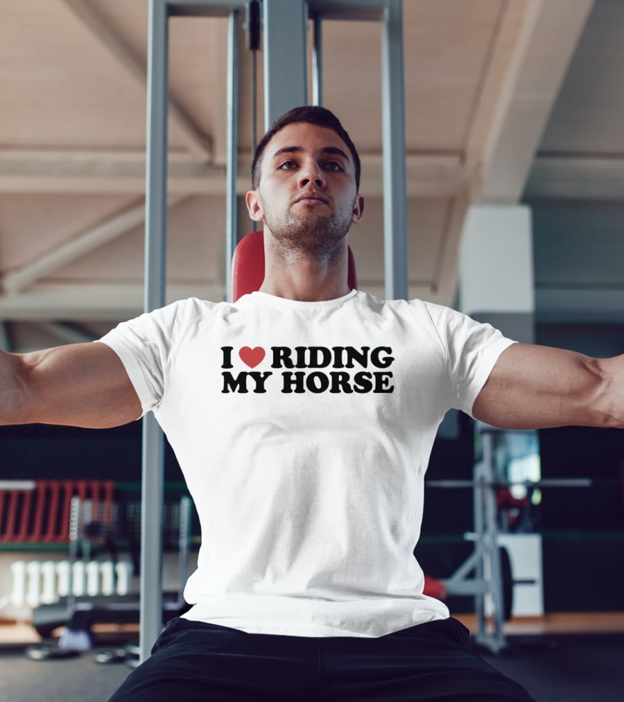 I Love Riding My Horse T-Shirt