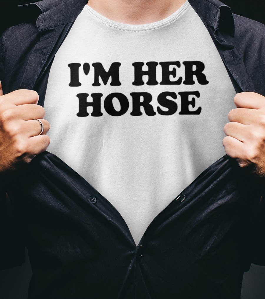 I'm Her Horse T-Shirt