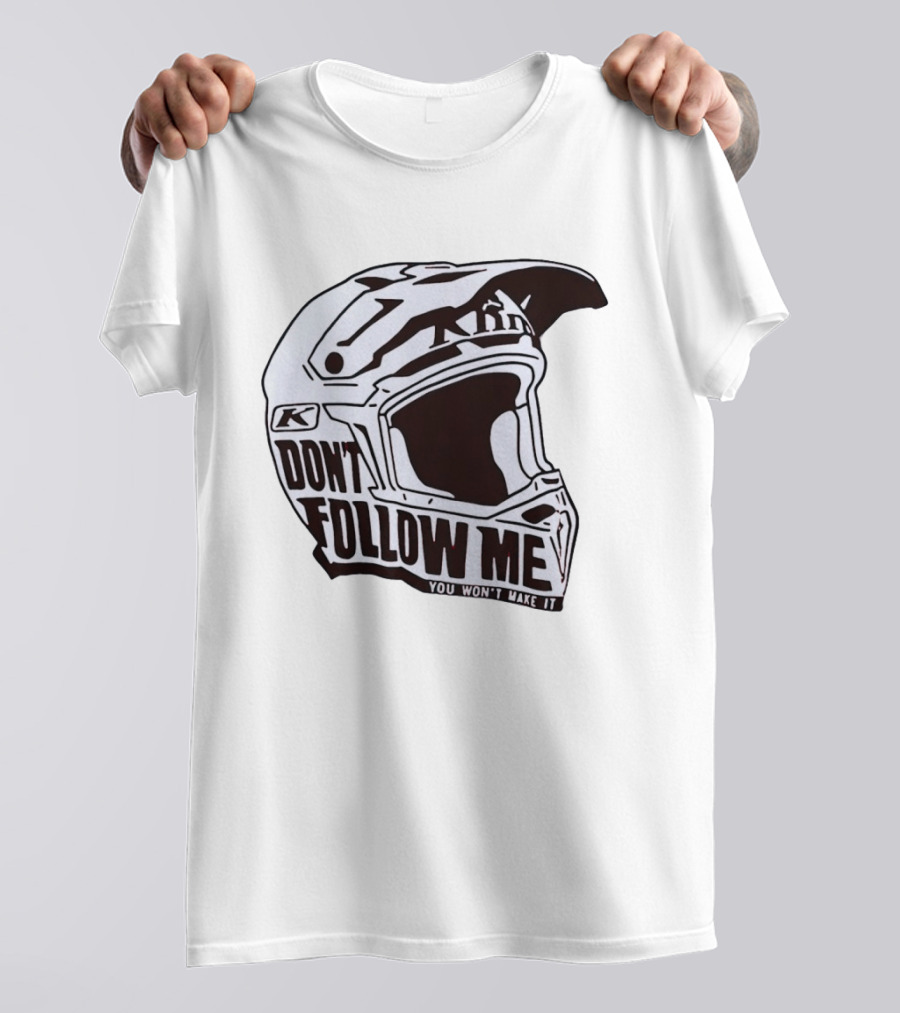 Klim Don't Follow Me You Won't Make It Dirt Bike Motocross Helmet Racing T-Shirt