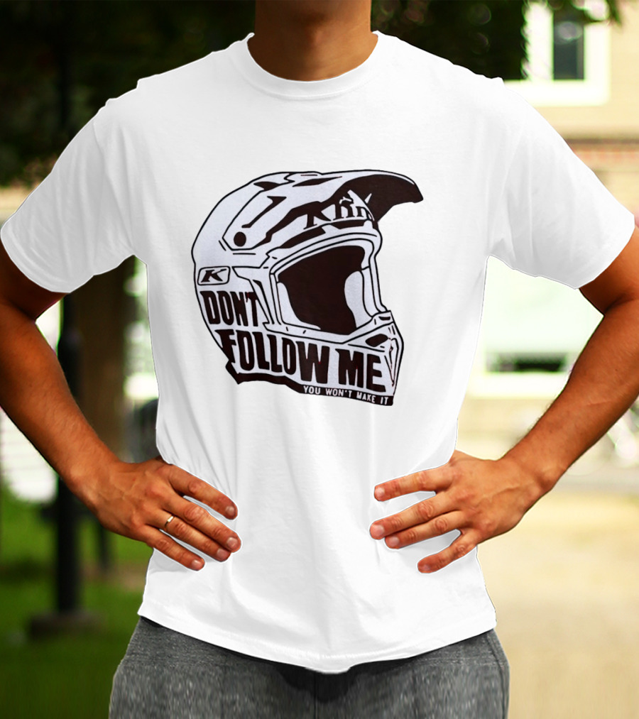 Klim Don't Follow Me You Won't Make It Dirt Bike Motocross Helmet Racing T-Shirt