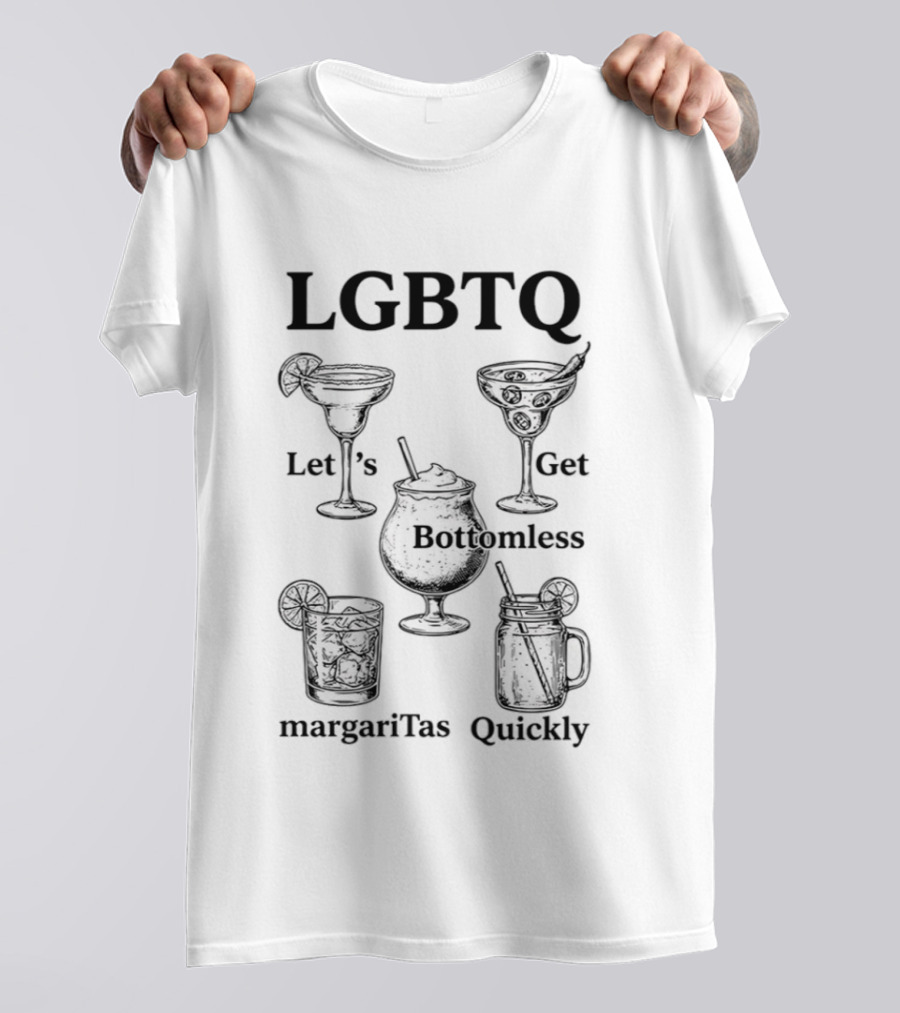 LGBTQ Let's Get Bottomless Margaritas Quickly Beverage Fun T-Shirt