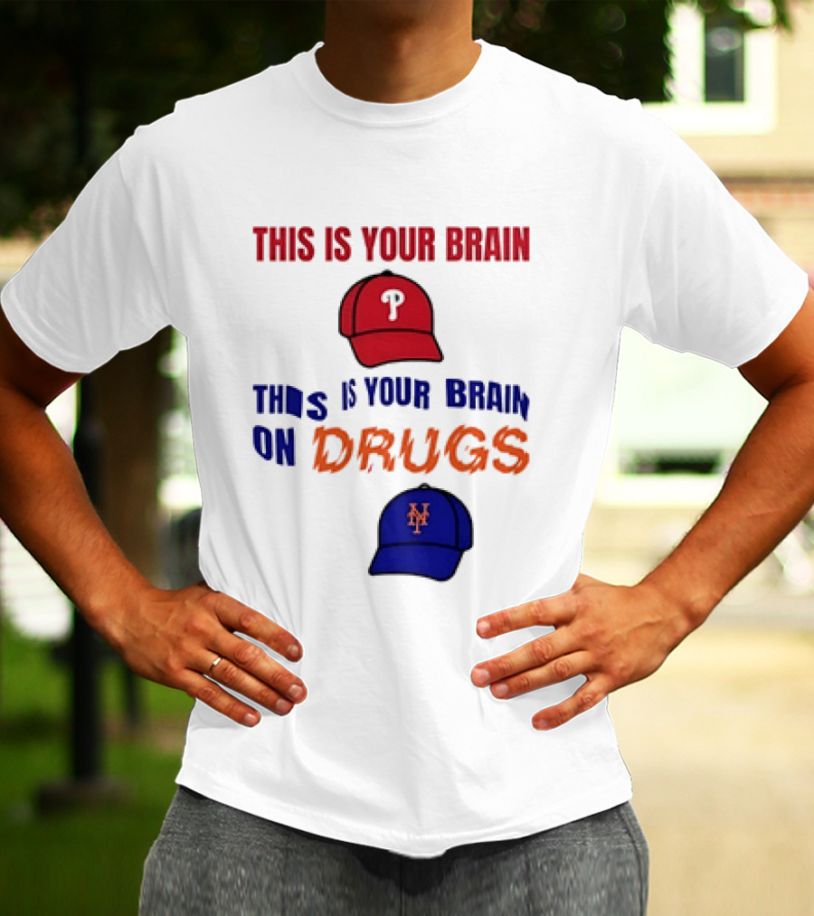 This Is Your Brain Phillies This Is Your Brain On Drugs Mets Baseball Humor T-Shirt