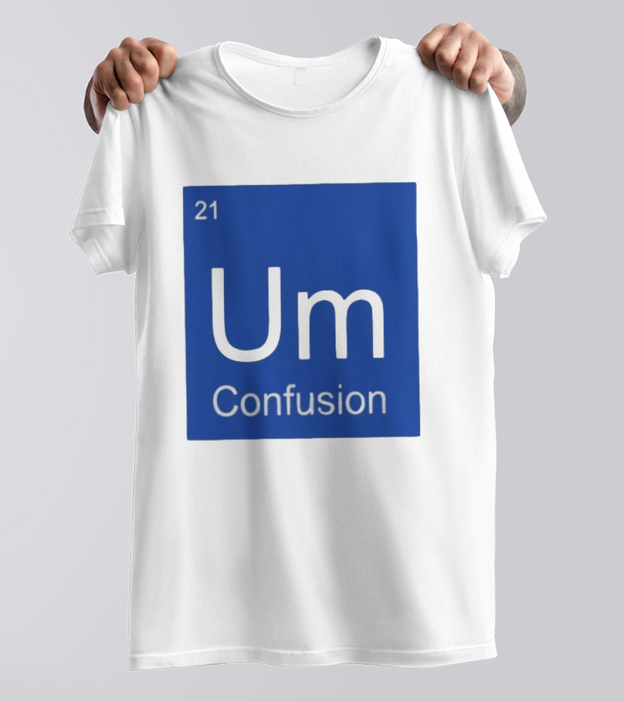 Um Element 21 Confusion Periodic Table Science T-Shirt
