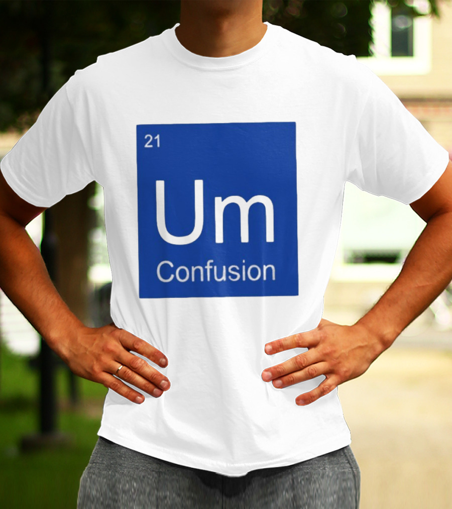 Um Element 21 Confusion Periodic Table Science T-Shirt