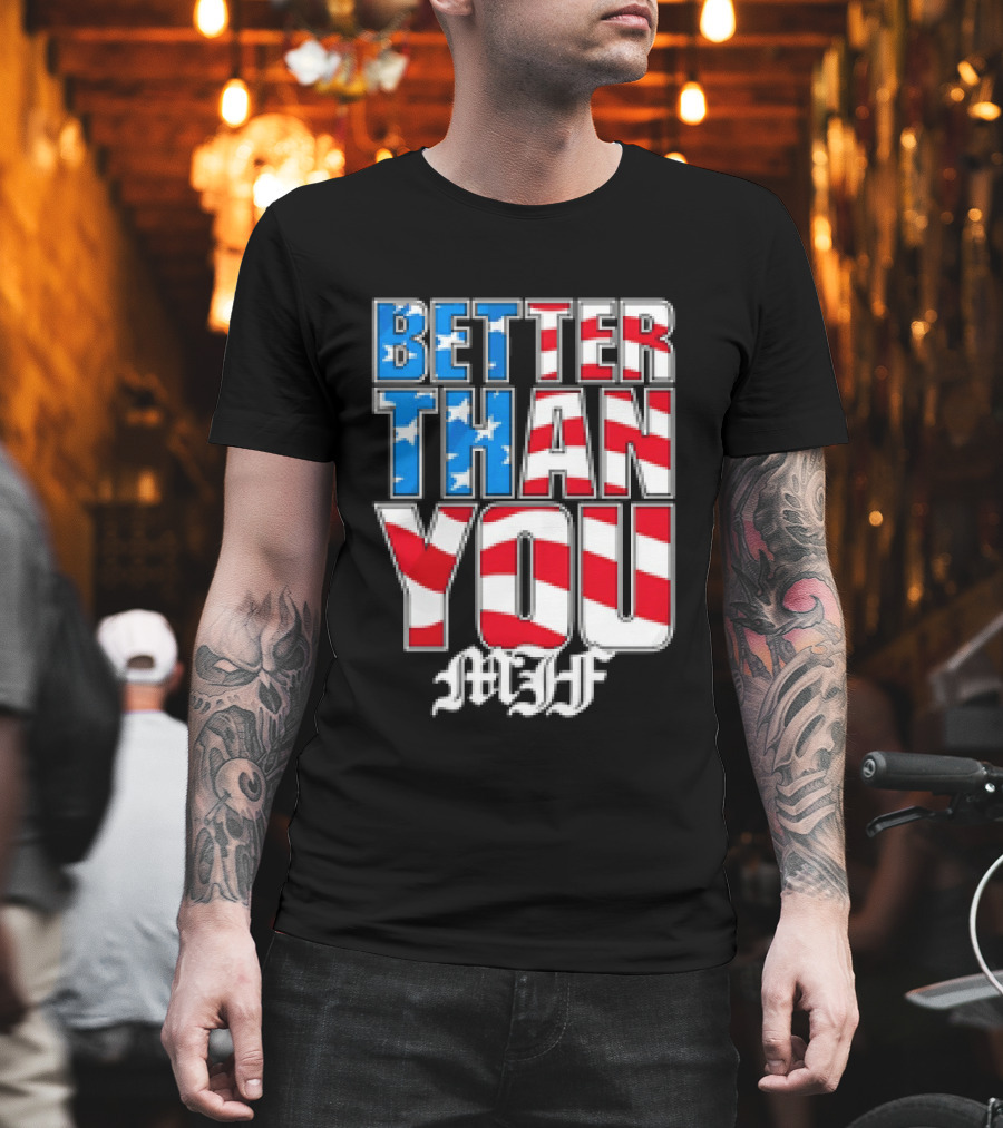 Better Than You MJF American Flag Stars Stripes T-Shirt