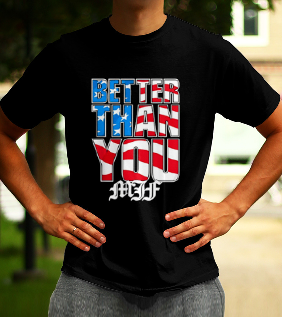 Better Than You MJF American Flag Stars Stripes T-Shirt
