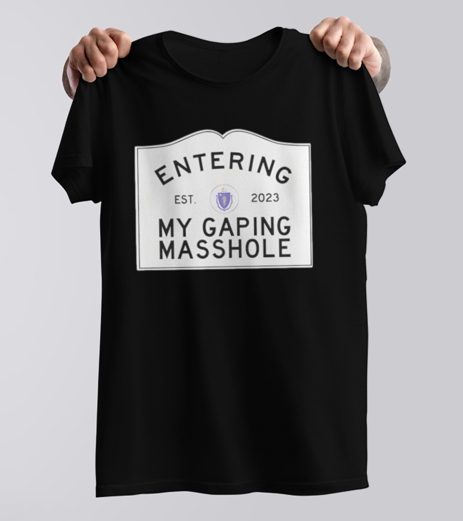 Entering My Gaping Masshole Est 2023 Massachusetts T-Shirt