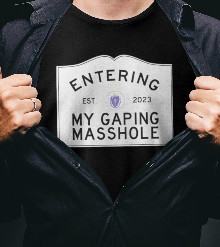 Entering My Gaping Masshole Est 2023 Massachusetts T-Shirt
