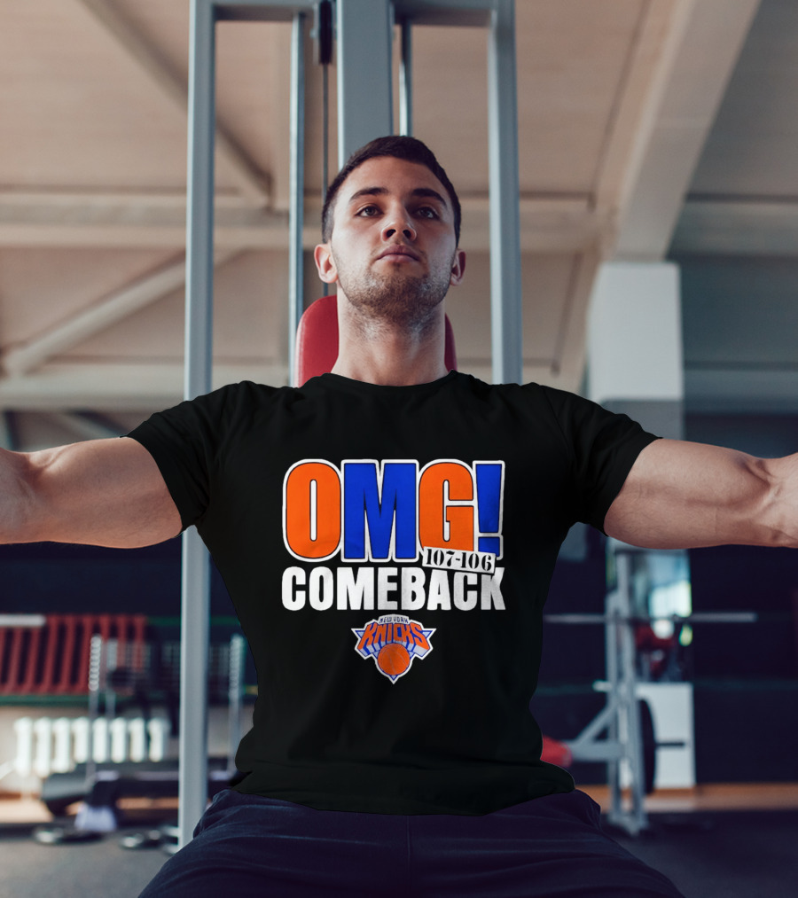 OMG Comeback New York Knicks 107 106 T-Shirt