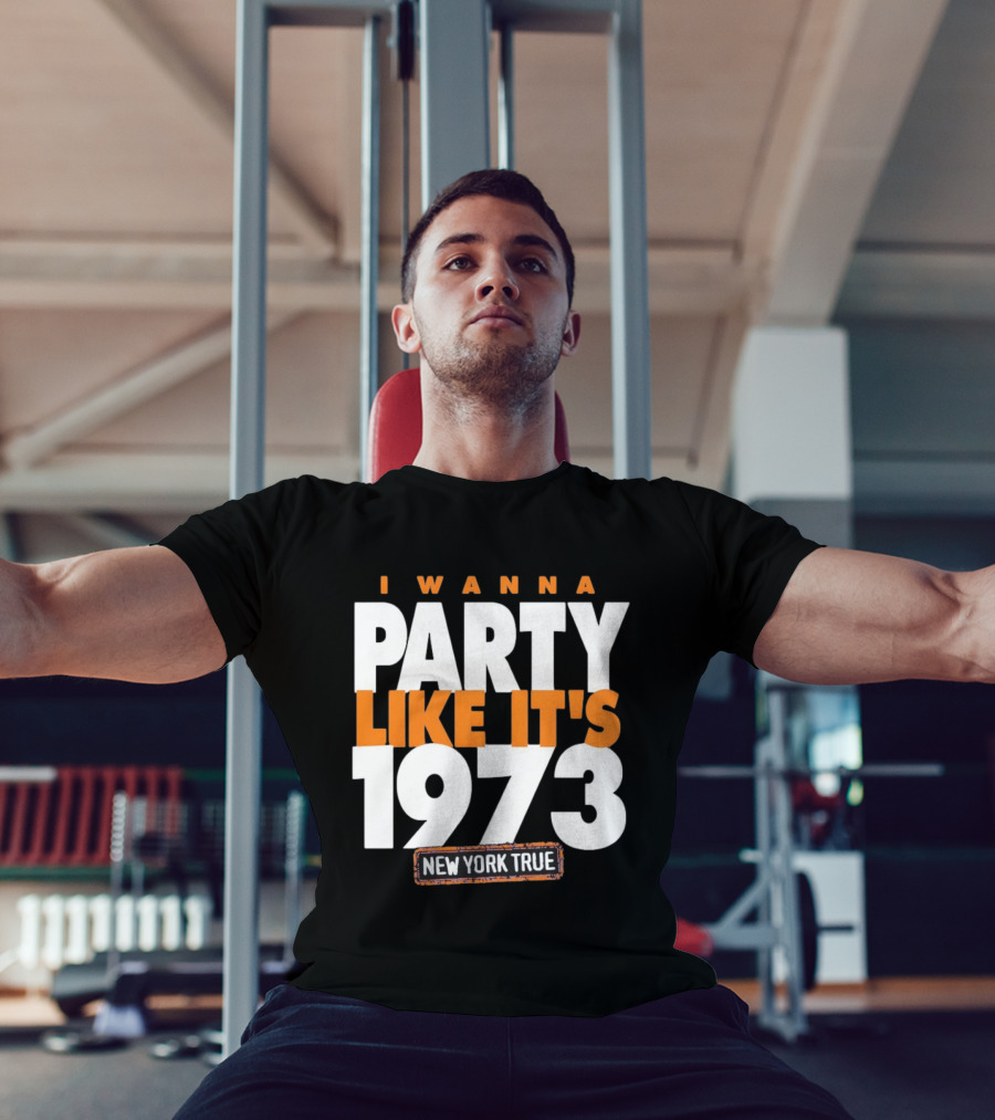 I Wanna Party Like It's 1973 New York True Knicks Basketball T-Shirt