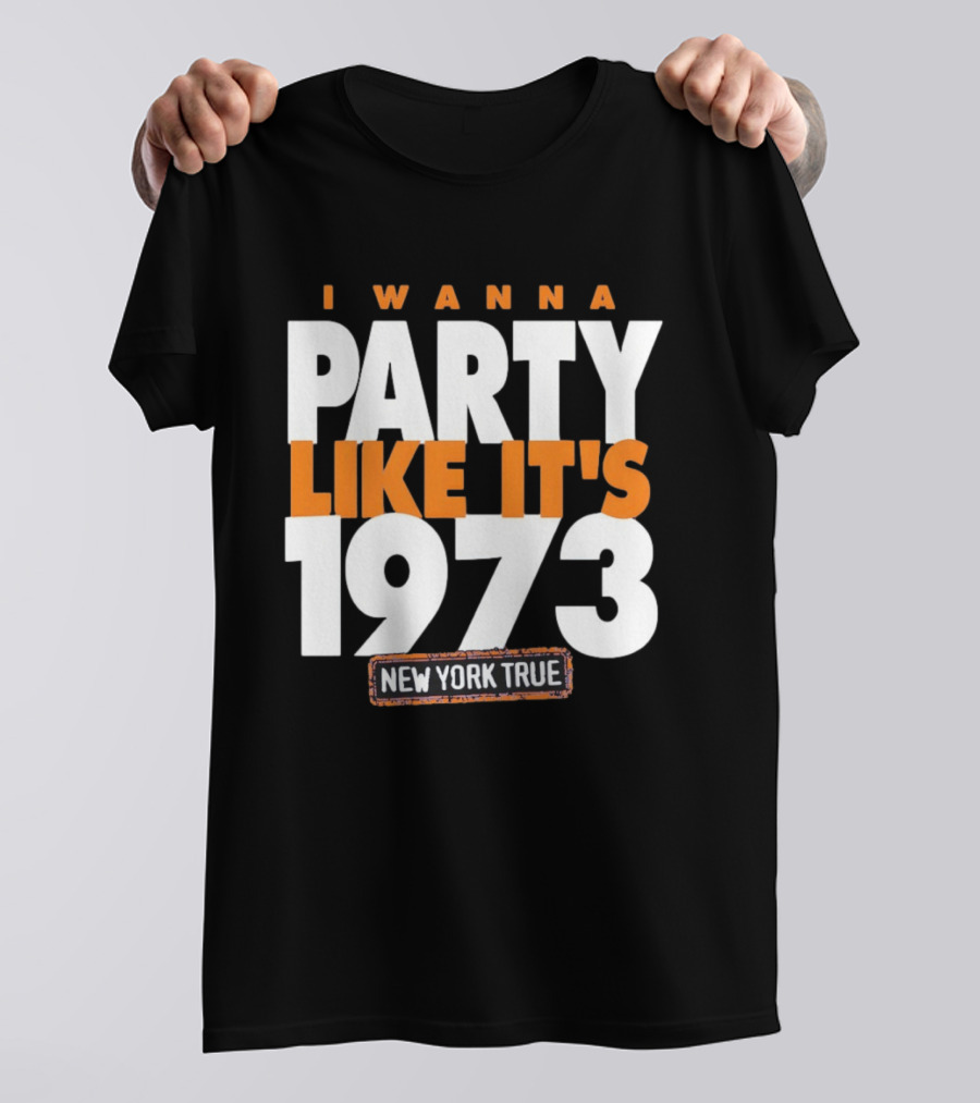 I Wanna Party Like It's 1973 New York True Knicks Basketball T-Shirt