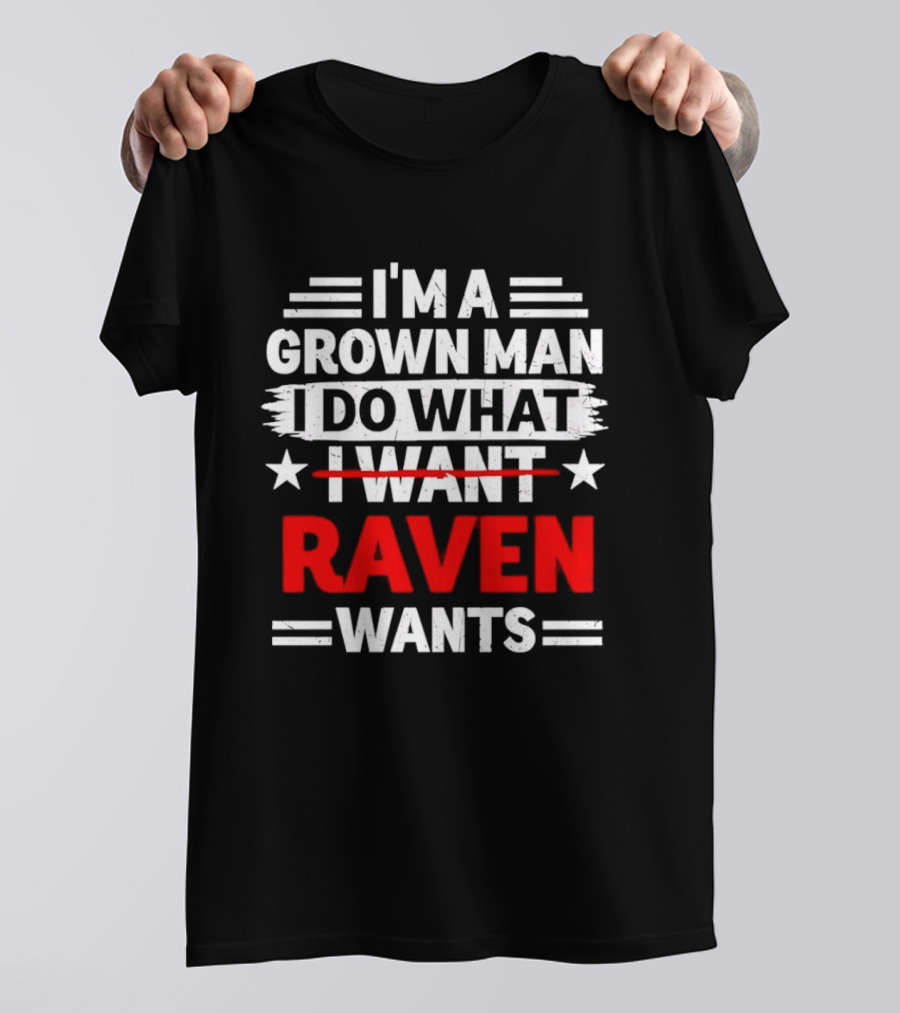 I'm A Grown Man I Do What Raven Wants T-Shirt