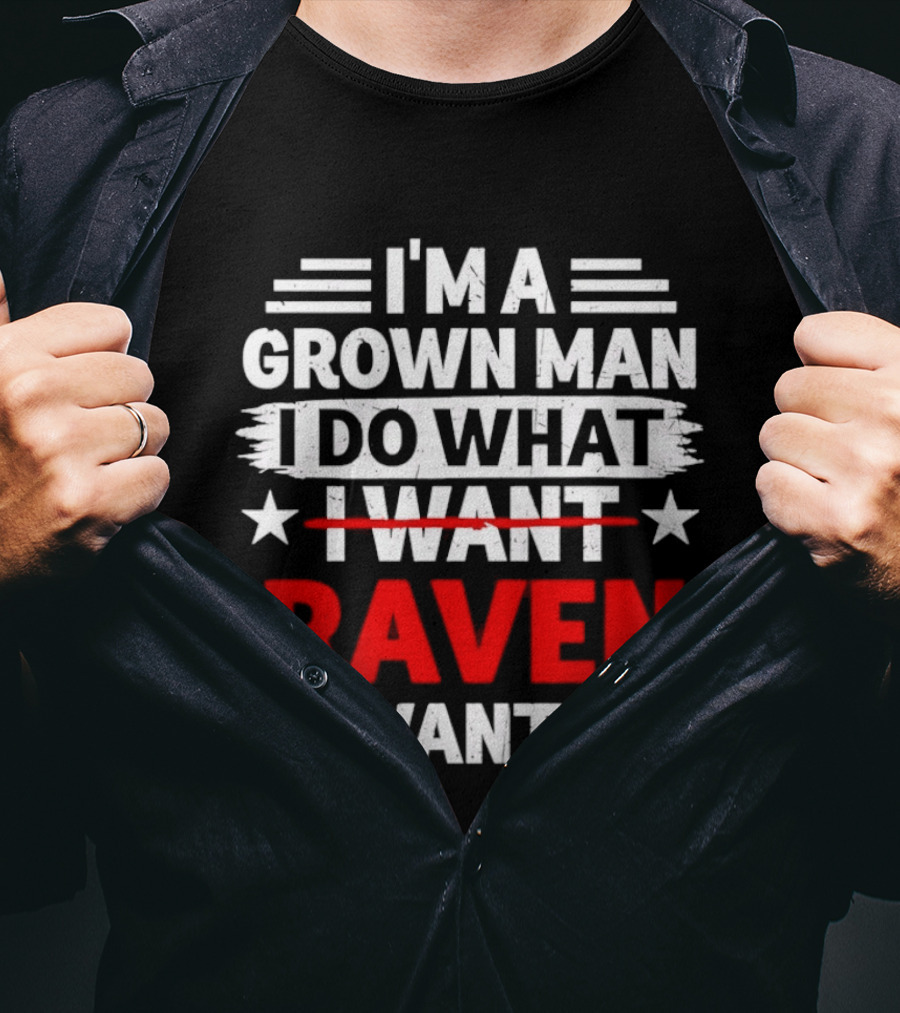 I'm A Grown Man I Do What Raven Wants T-Shirt