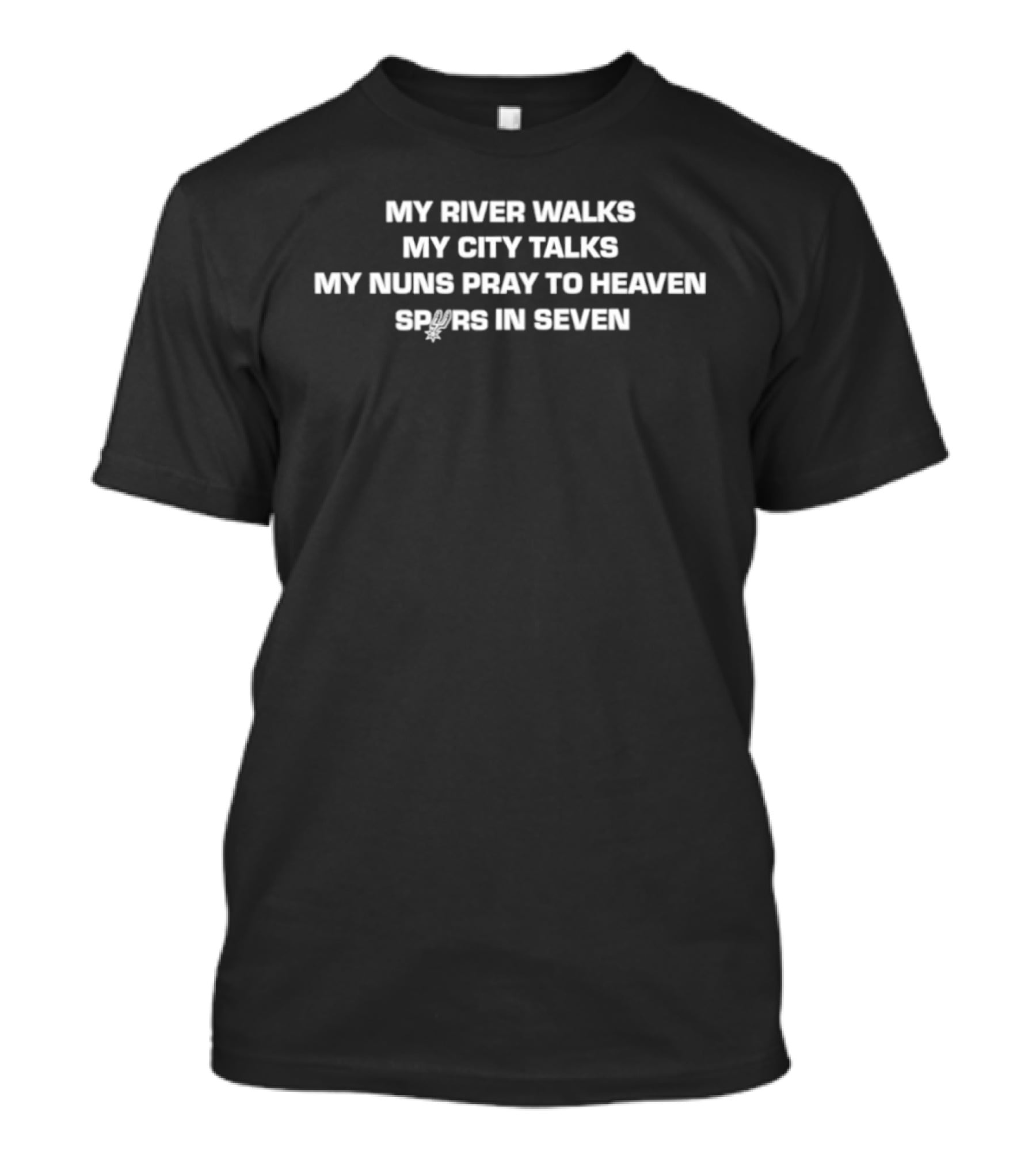 My River Walks My City Talks My Nuns Pray To Heaven Spurs In Seven T-Shirt