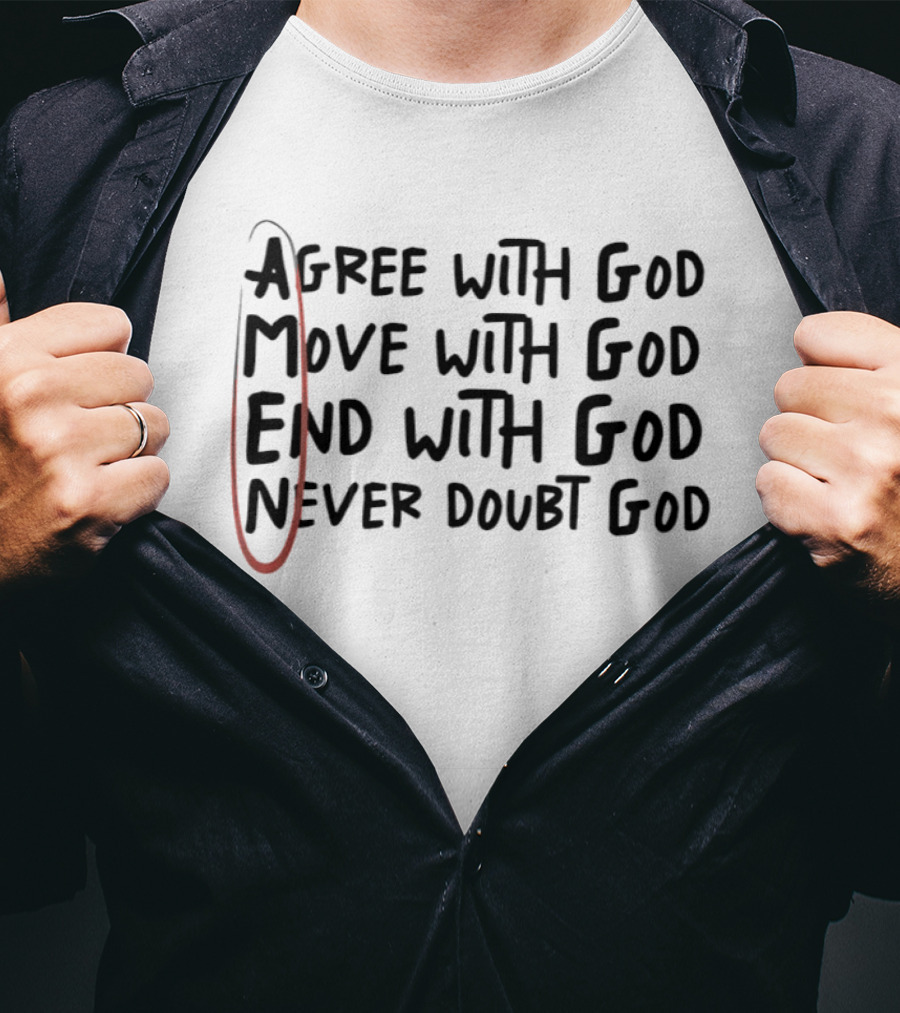 Agree Move End Never Doubt God Amen T-Shirt