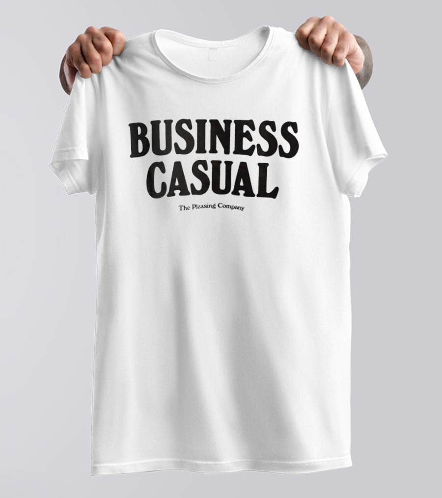 BUSINESS CASUAL The Pleasing Company T-Shirt