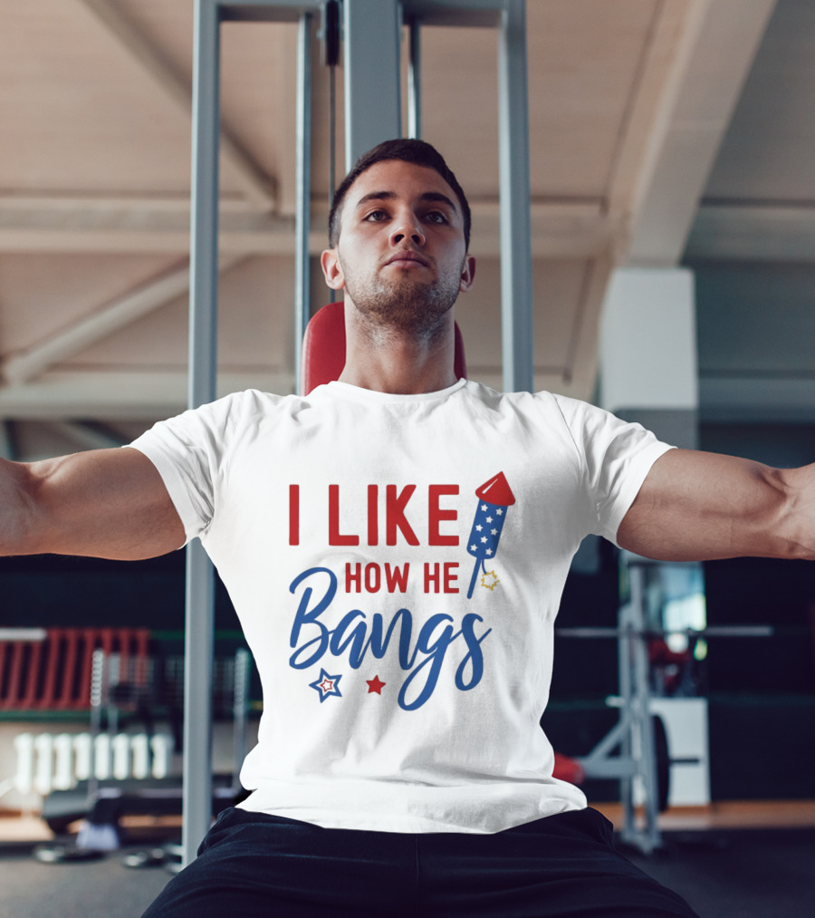 I Like How He Bangs Firecracker Stars 4th Of July T-Shirt