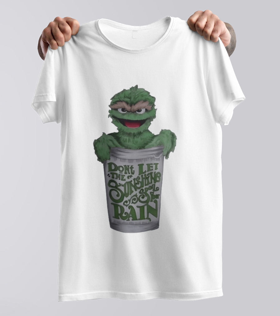 Oscar The Grouch Don't Let The Sunshine Spoil Your Rain Trash Can T-Shirt