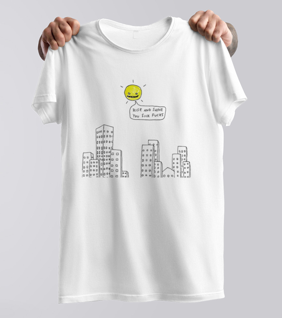Rise And Shine You Sick Fucks Sun Over City Buildings T-Shirt