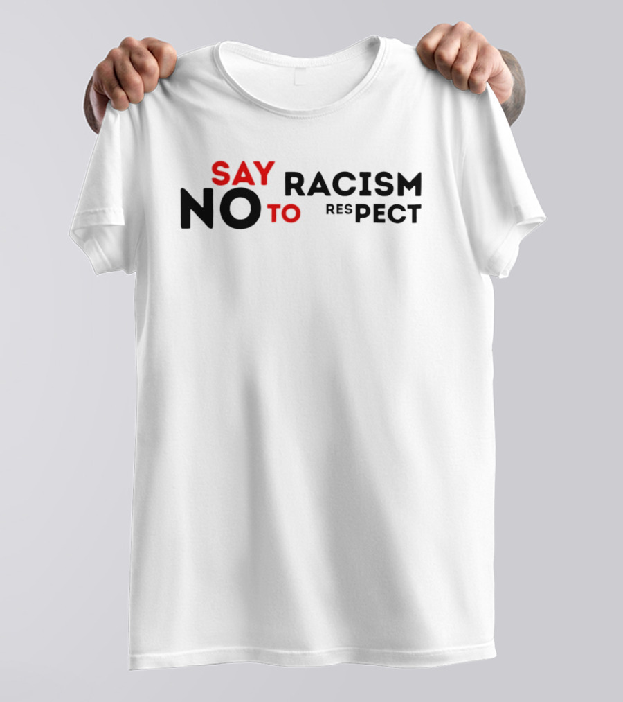 Say No To Racism Yes To Respect T-Shirt