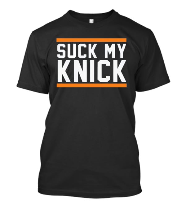 Suck My Knick NYC Knicks Basketball Fan T-Shirt
