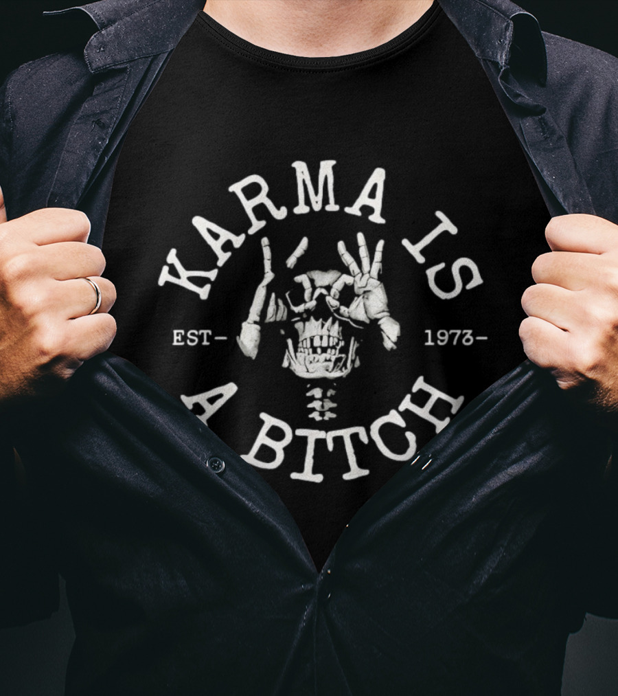Karma Is A Bitch Skull Skeleton Est 1973 T-Shirt