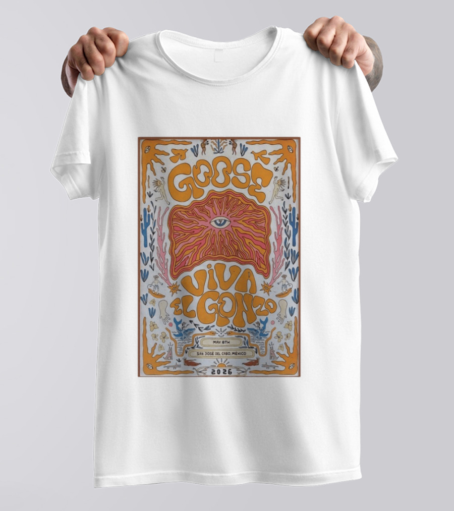 Goose Viva El Gonzo May 8th San Jose Del Cabo Mexico 2026 T-Shirt