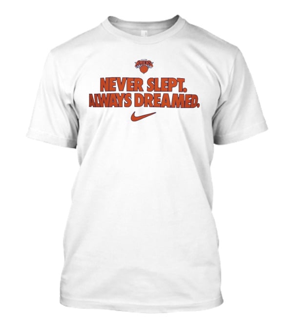 New York Knicks Never Slept Always Dreamed Nike T-Shirt