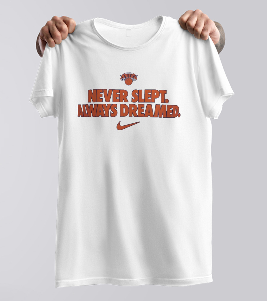 New York Knicks Never Slept Always Dreamed Nike T-Shirt