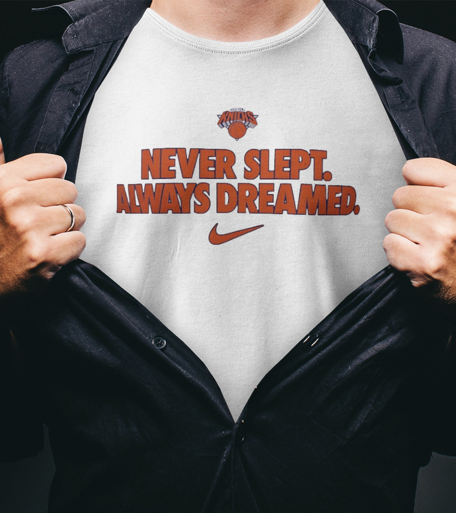 New York Knicks Never Slept Always Dreamed Nike T-Shirt