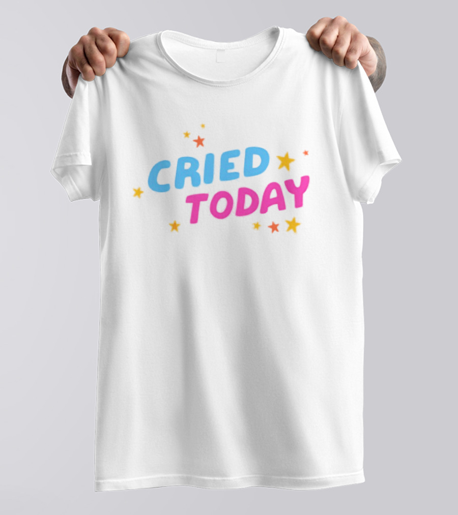 Cried Today Colorful Stars Positive Affirmation T-Shirt