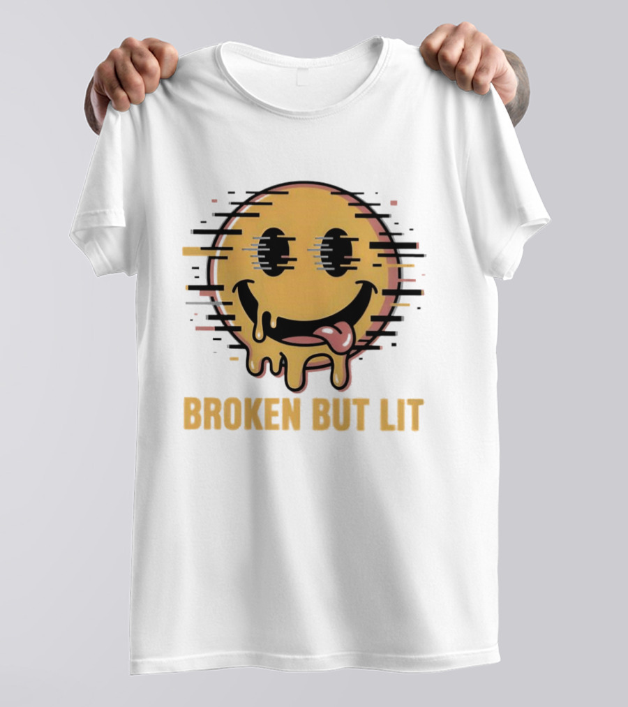 Broken But Lit Glitching Melting Smiley Face Humor T-Shirt
