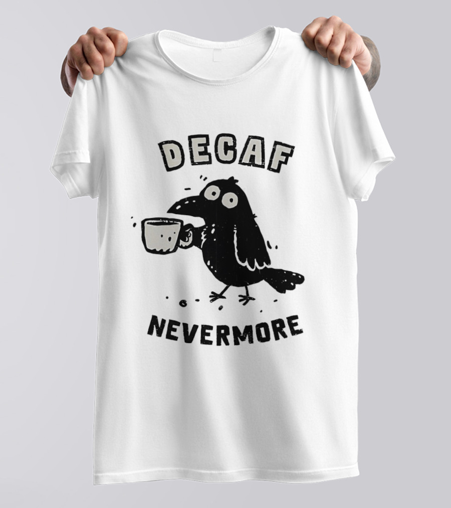 Decaf Nevermore Raven Coffee Poe Humor T-Shirt