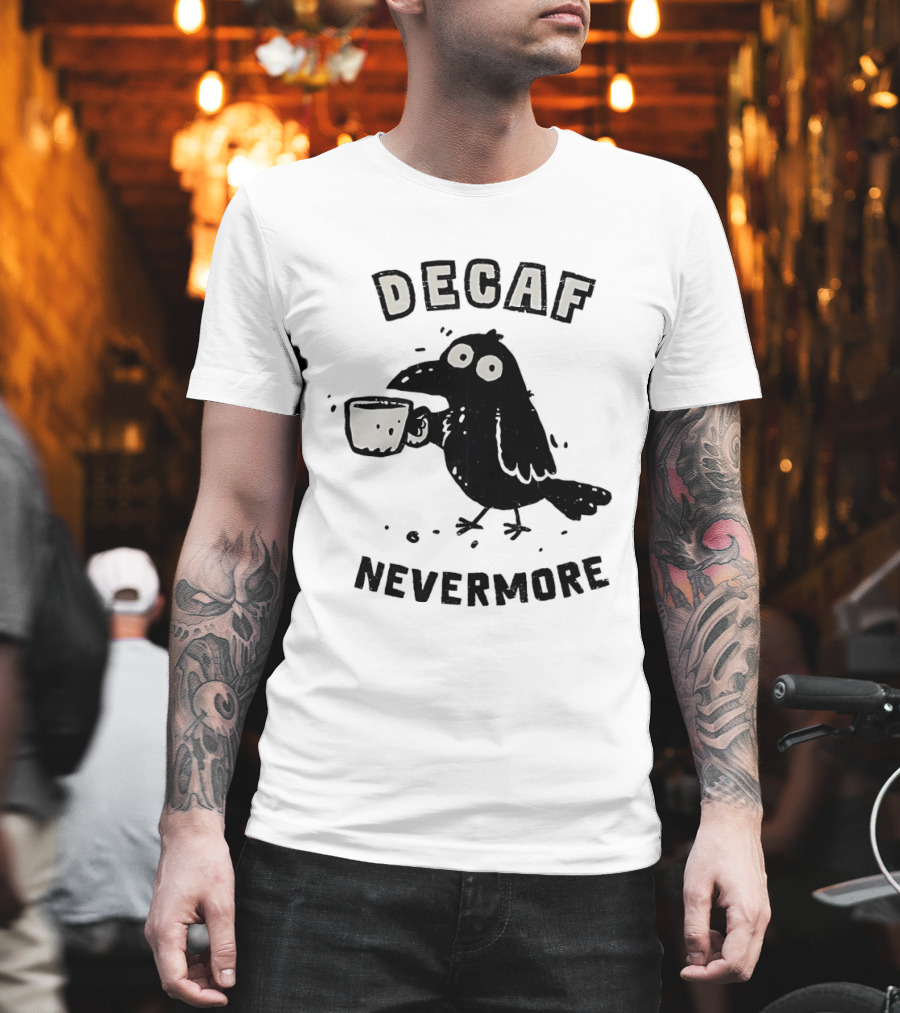 Decaf Nevermore Raven Coffee Poe Humor T-Shirt