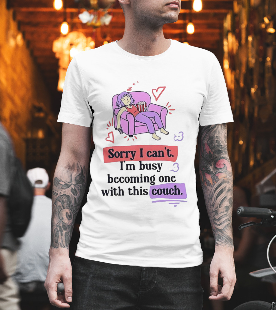 Girl Sleeping On Sofa Sorry I Can't I'm Busy Becoming One With This Couch T-Shirt