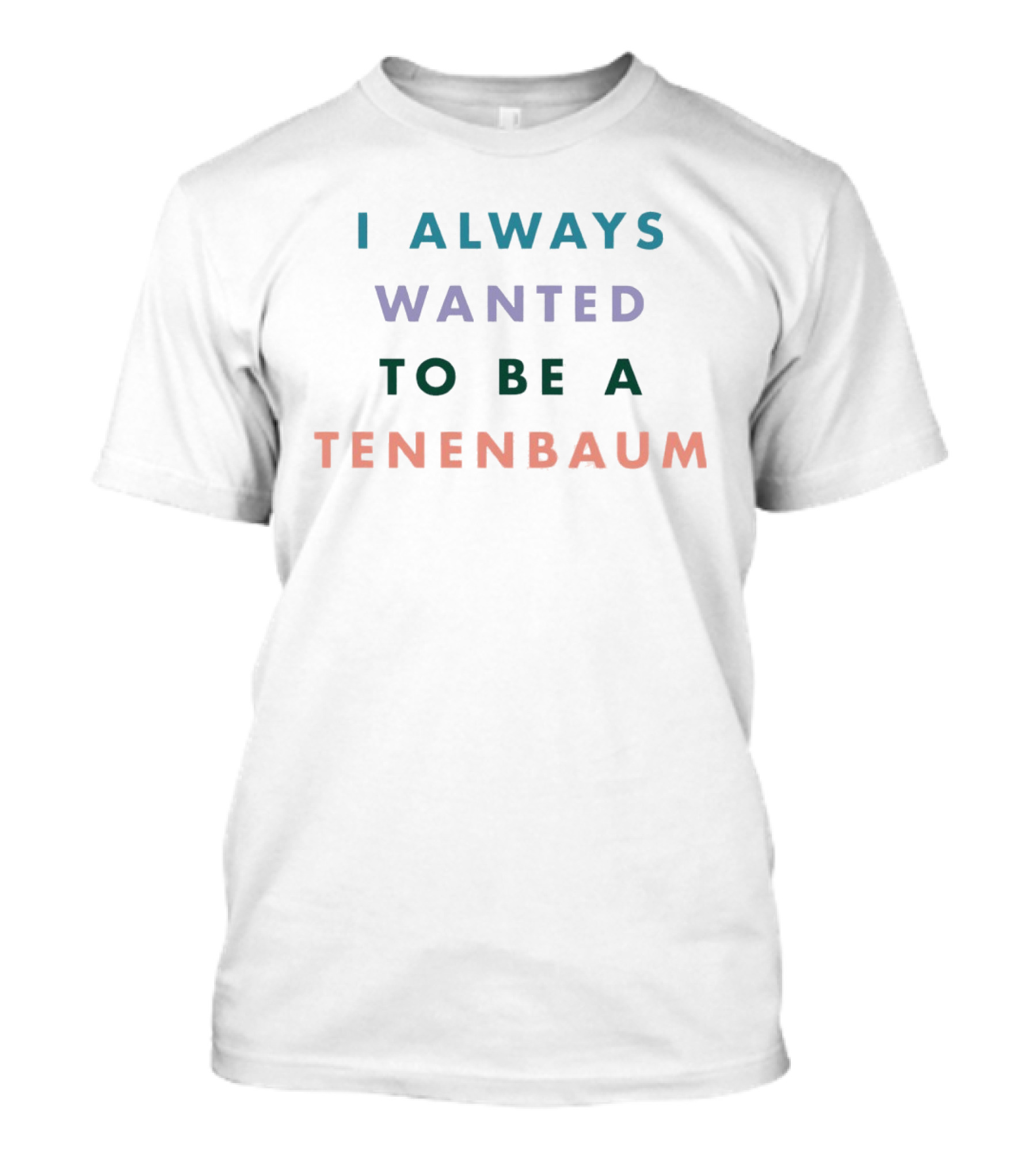 I Always Wanted To Be A Tenenbaum Movie Pastel T-Shirt